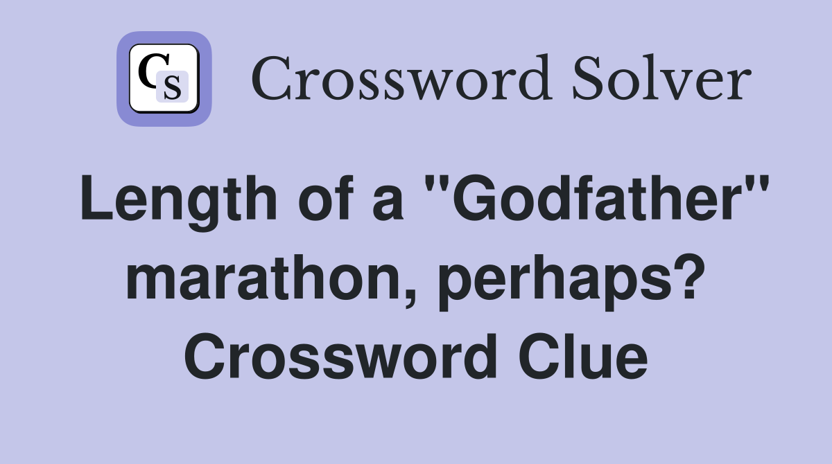 Length of a "Godfather" marathon, perhaps? Crossword Clue