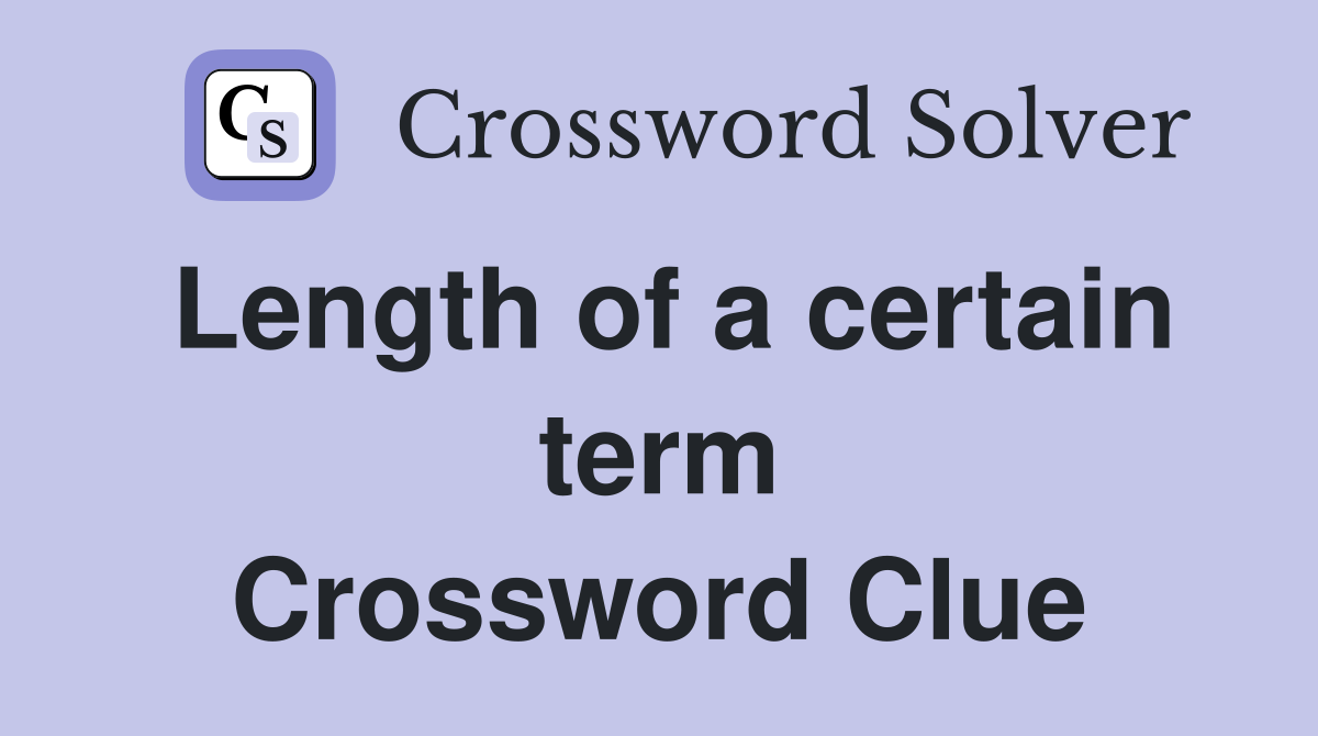Length of a certain term Crossword Clue