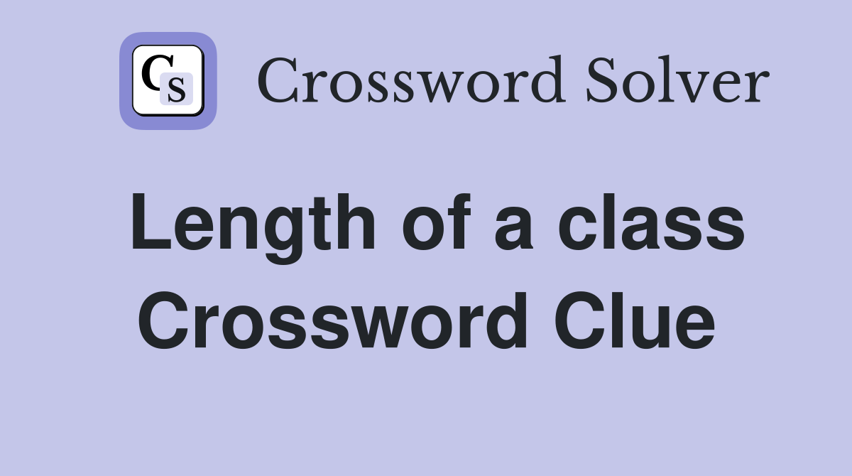 Length of a class Crossword Clue