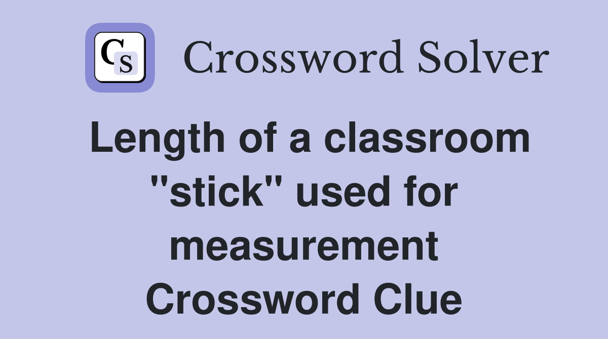 Length of a classroom "stick" used for measurement Crossword Clue
