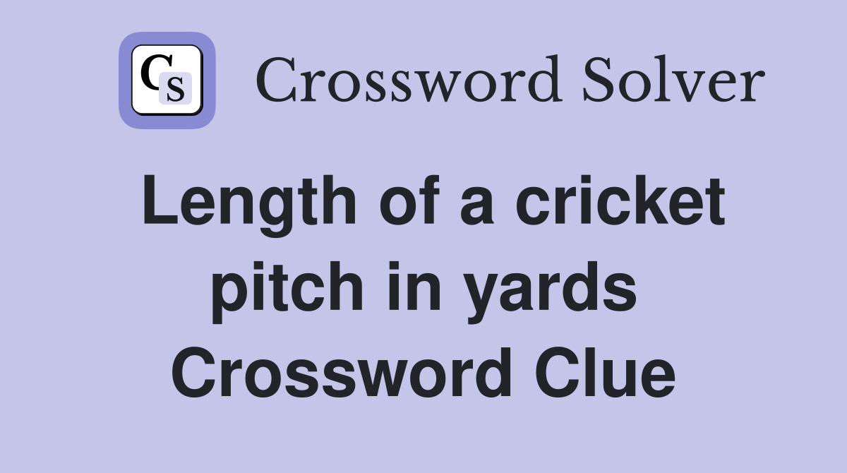 Length of a cricket pitch in yards Crossword Clue