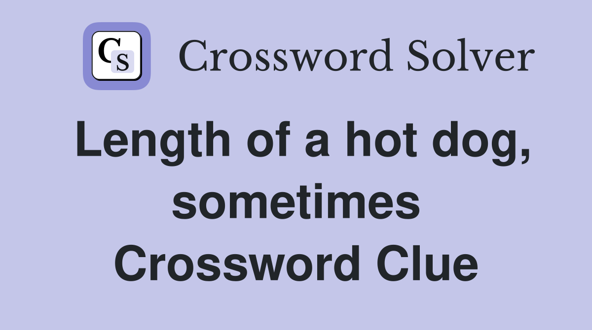 Length of a hot dog, sometimes Crossword Clue