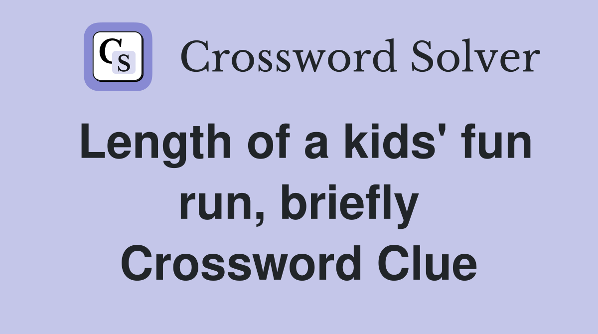 Length of a kids' fun run, briefly Crossword Clue