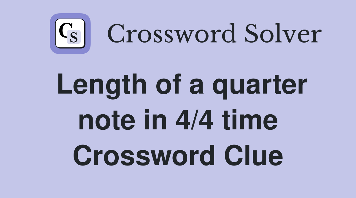 Length of a quarter note in 4/4 time Crossword Clue