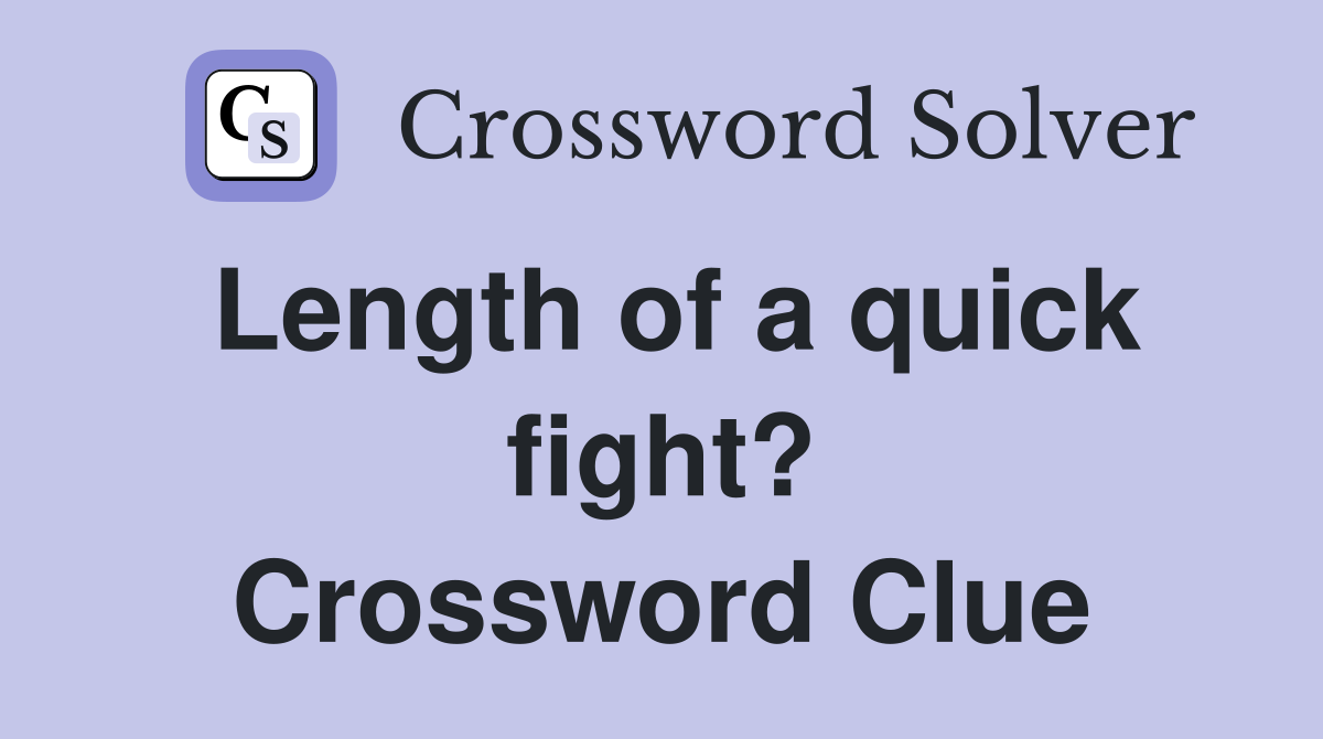 Length of a quick fight? Crossword Clue