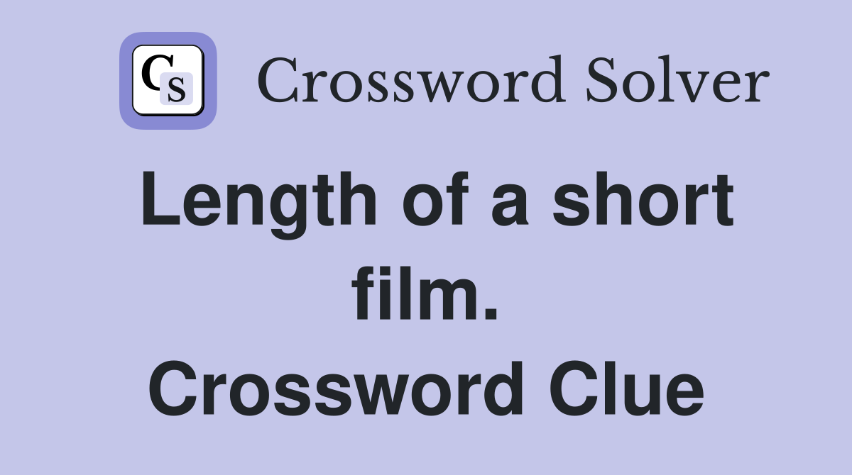 Length of a short film. Crossword Clue