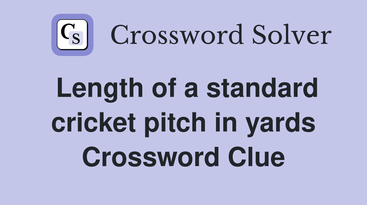 Length of a standard cricket pitch in yards Crossword Clue