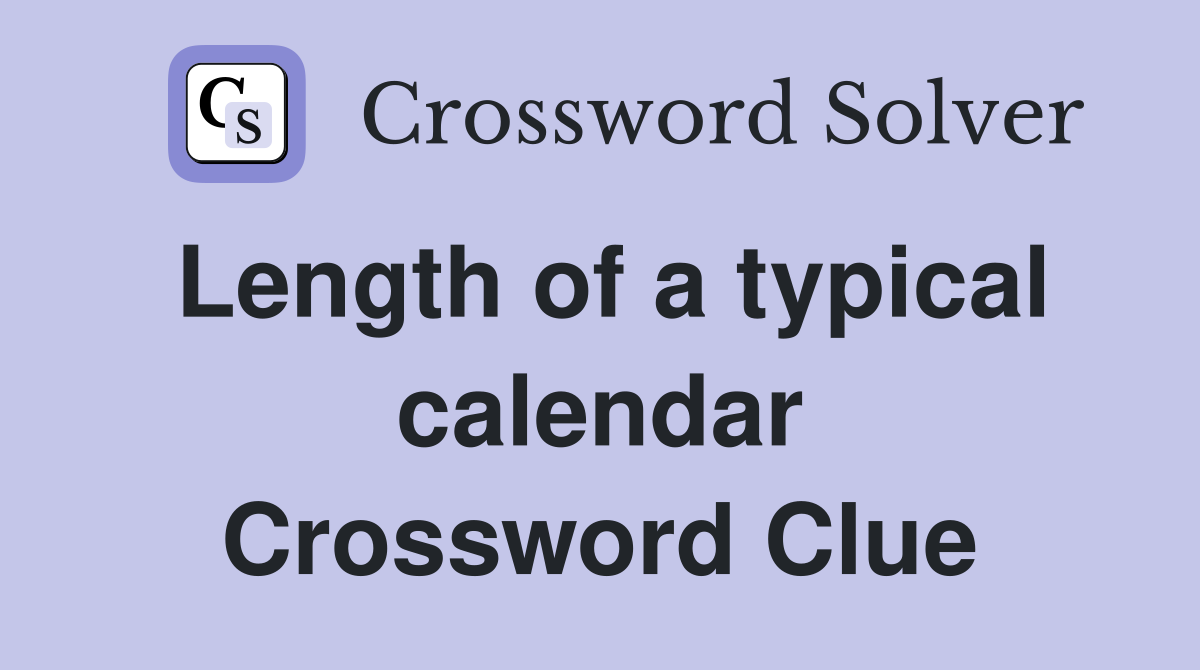 Length of a typical calendar Crossword Clue
