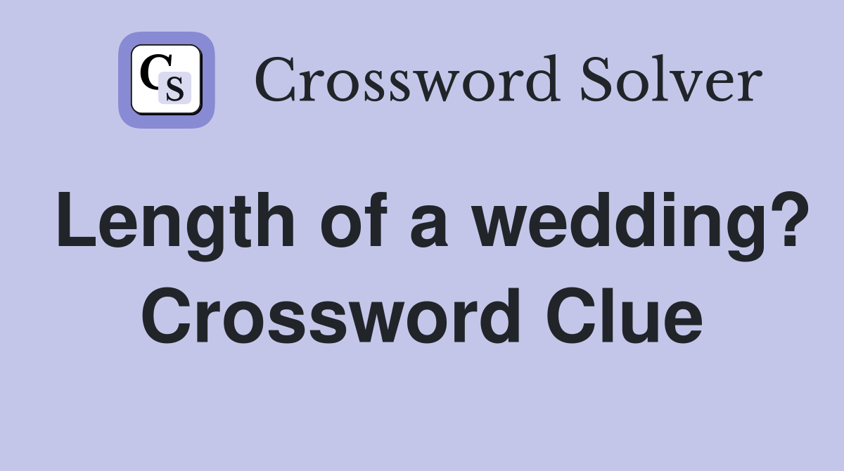 Length of a wedding? Crossword Clue