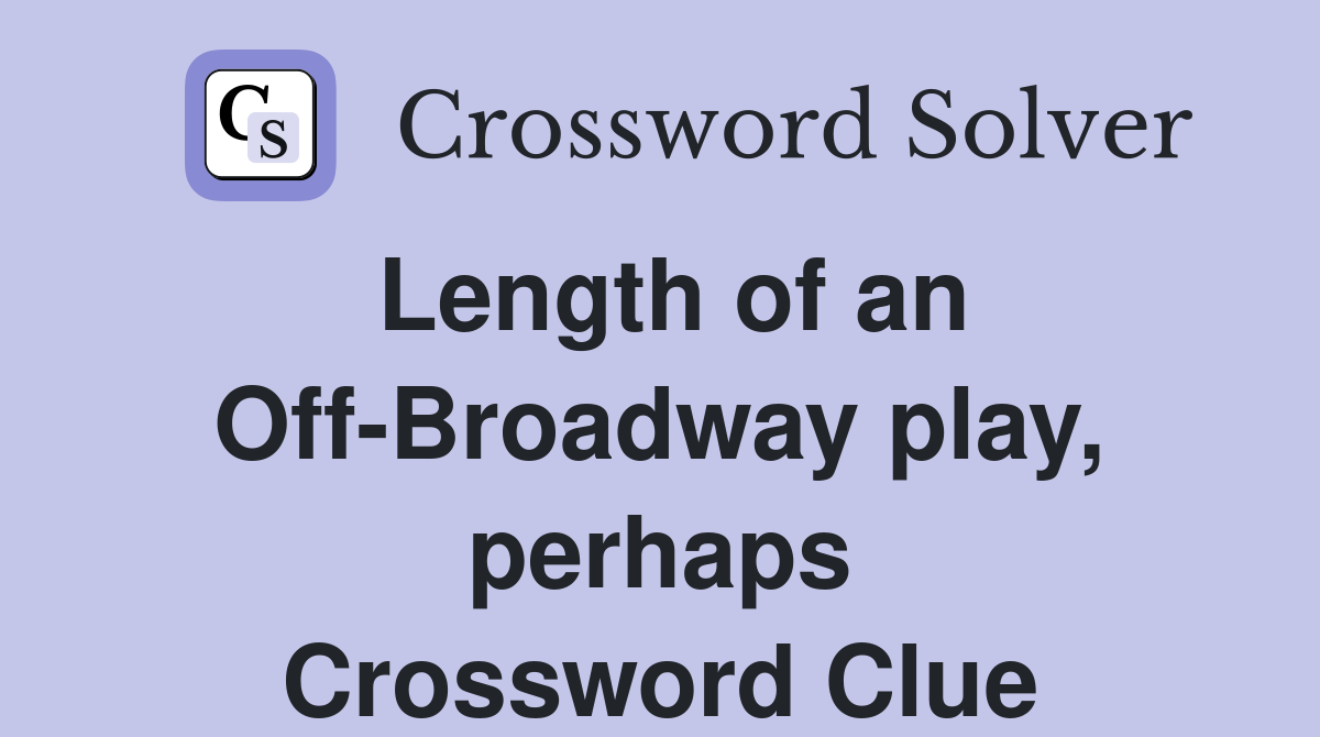 Length of an Off-Broadway play, perhaps Crossword Clue