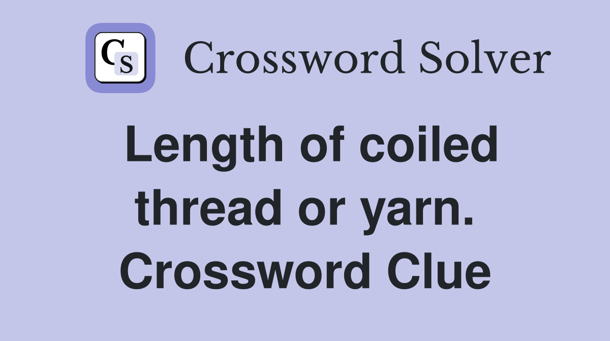 Length of coiled thread or yarn. Crossword Clue