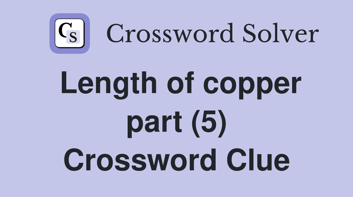 Length of copper part (5) Crossword Clue