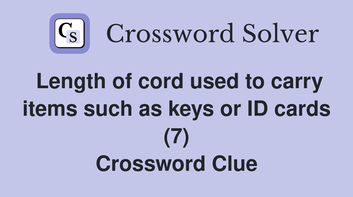 Length of cord used to carry items such as keys or ID cards (7) Crossword Clue
