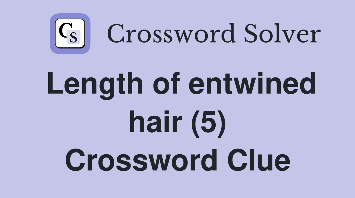 Length of entwined hair (5) Crossword Clue