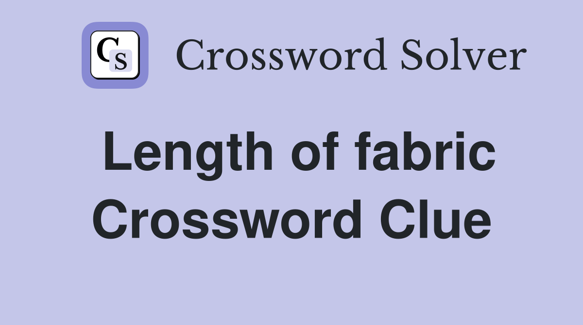 Length of fabric Crossword Clue