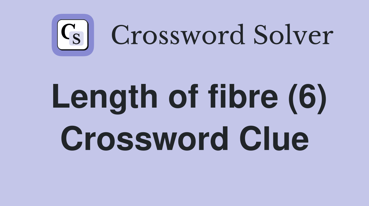 Length of fibre (6) Crossword Clue