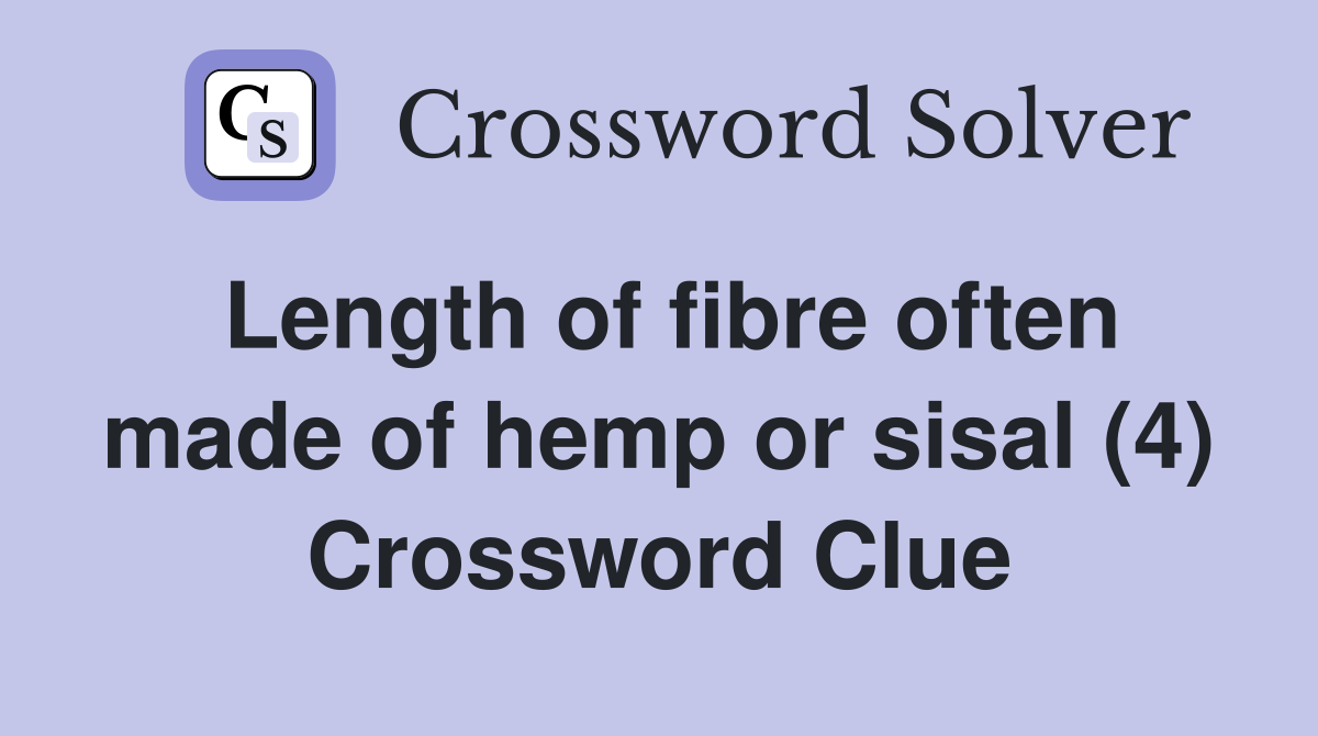 Length of fibre often made of hemp or sisal (4) Crossword Clue
