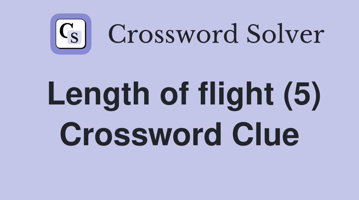 Length of flight (5) Crossword Clue