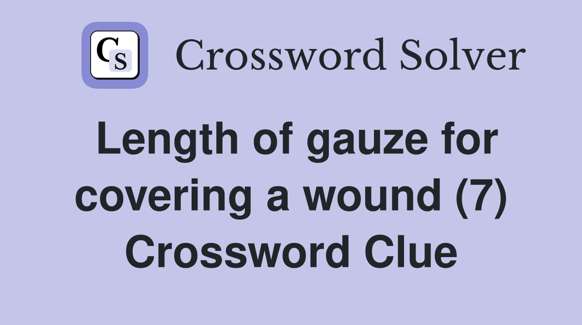 Length of gauze for covering a wound (7) Crossword Clue