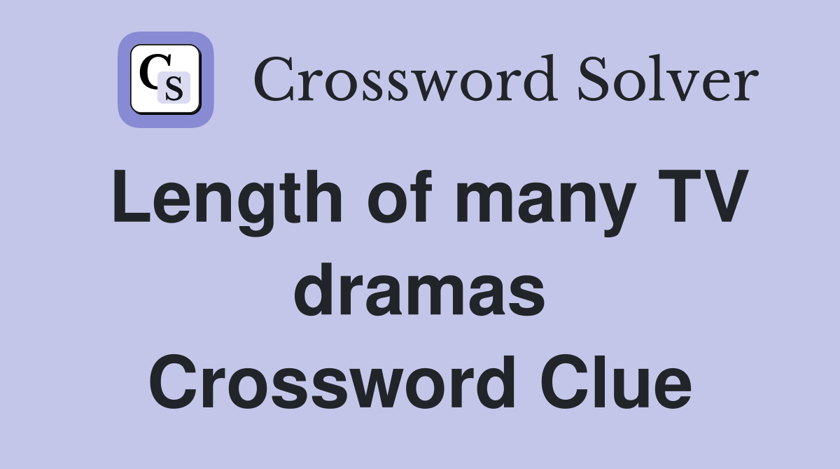 Length of many TV dramas Crossword Clue