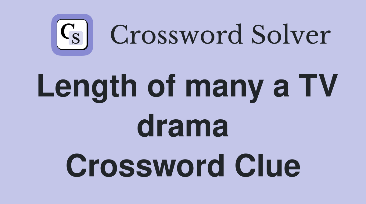 Length of many a TV drama Crossword Clue