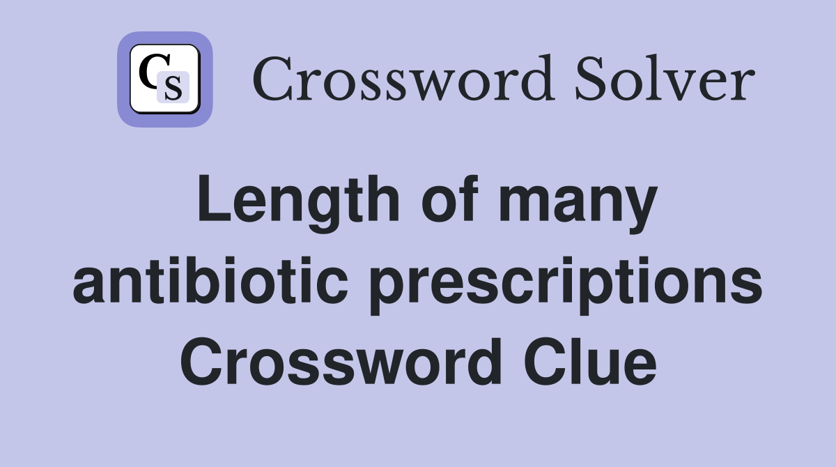Length of many antibiotic prescriptions Crossword Clue