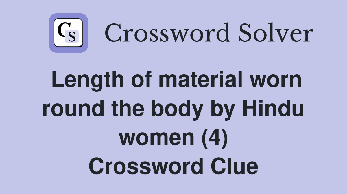 Length of material worn round the body by Hindu women (4) Crossword Clue