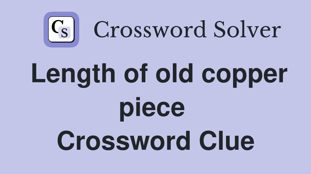 Length of old copper piece  Crossword Clue