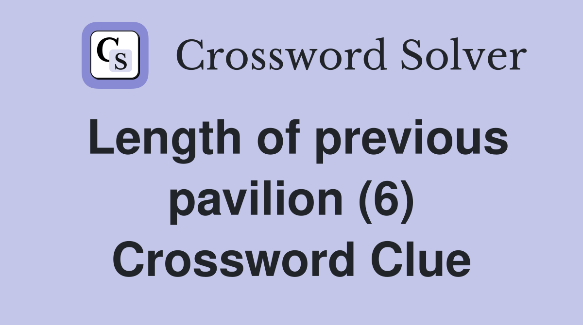 Length of previous pavilion (6) Crossword Clue