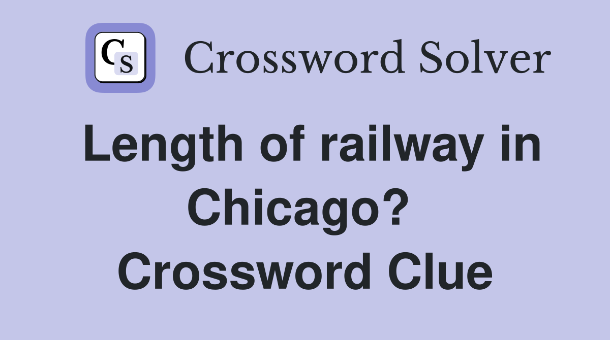 Length of railway in Chicago?  Crossword Clue