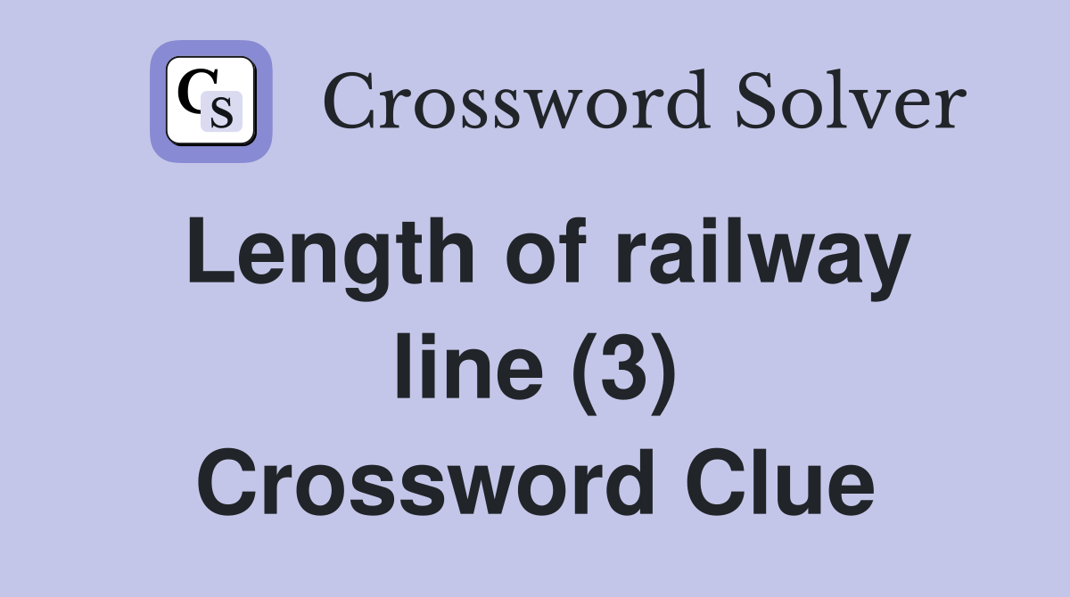 Length of railway line (3) Crossword Clue