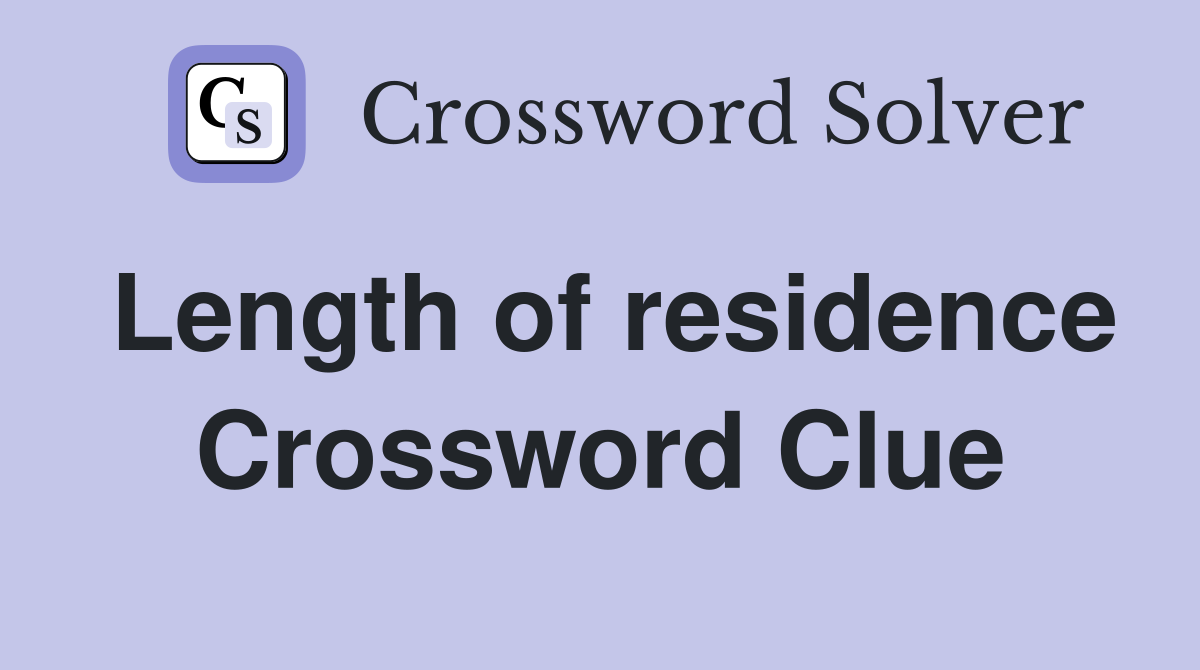 Length of residence Crossword Clue