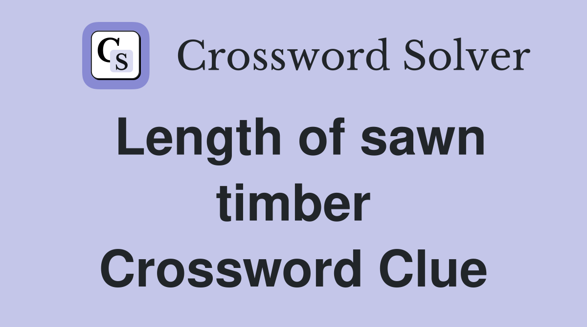 Length of sawn timber Crossword Clue