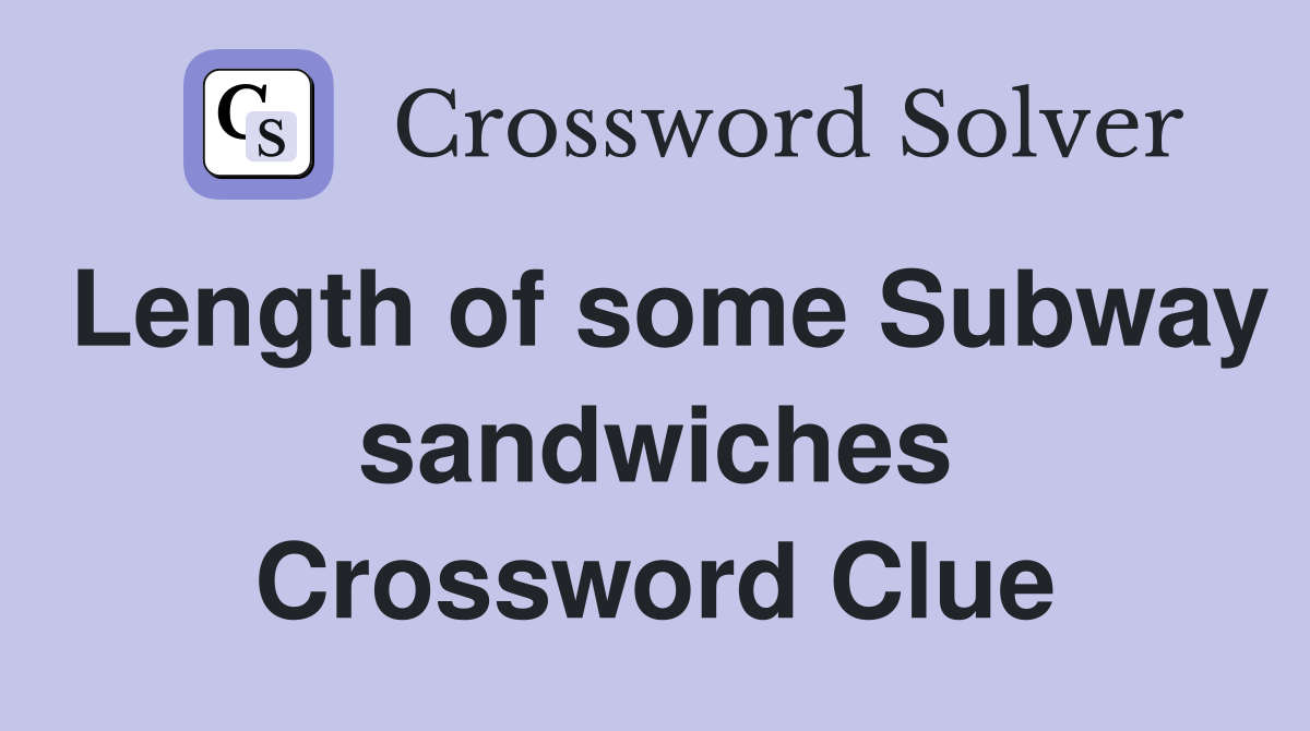Length of some Subway sandwiches Crossword Clue
