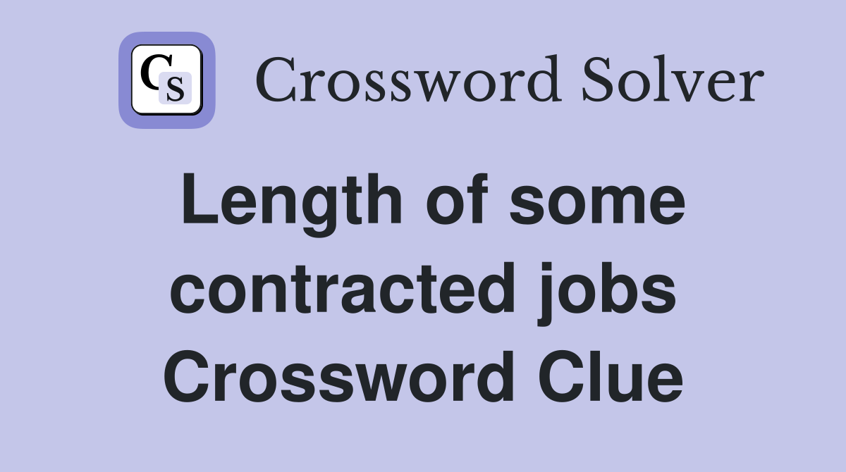 Length of some contracted jobs Crossword Clue