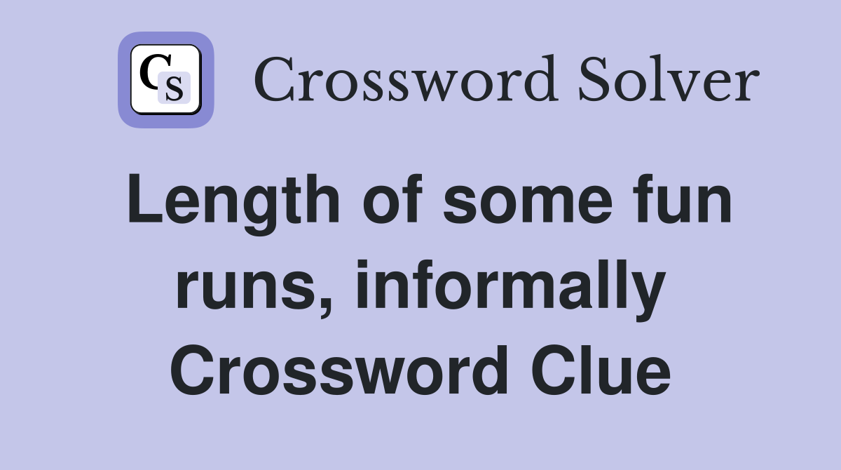 Length of some fun runs, informally Crossword Clue