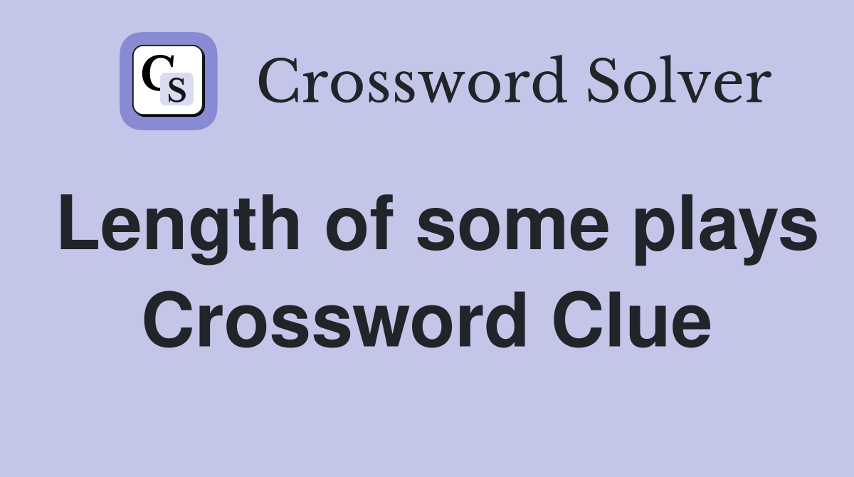 Length of some plays Crossword Clue