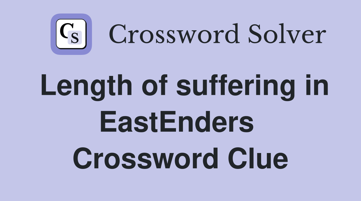 Length of suffering in EastEnders  Crossword Clue