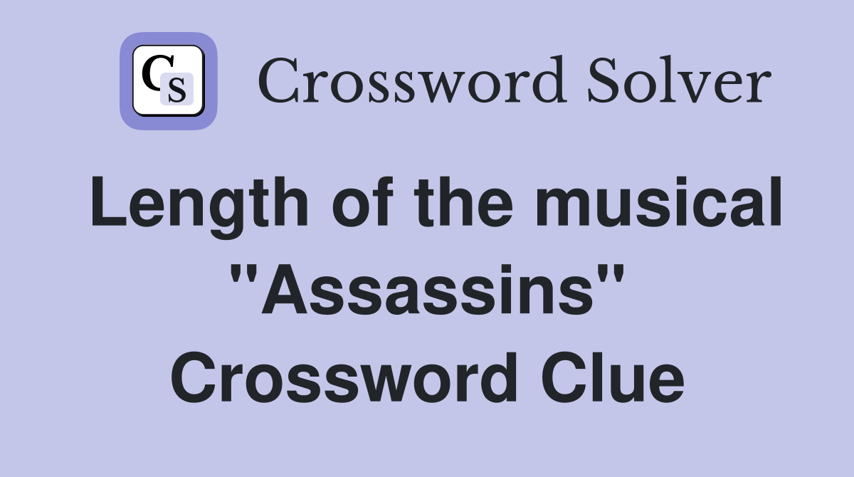 Length of the musical "Assassins" Crossword Clue