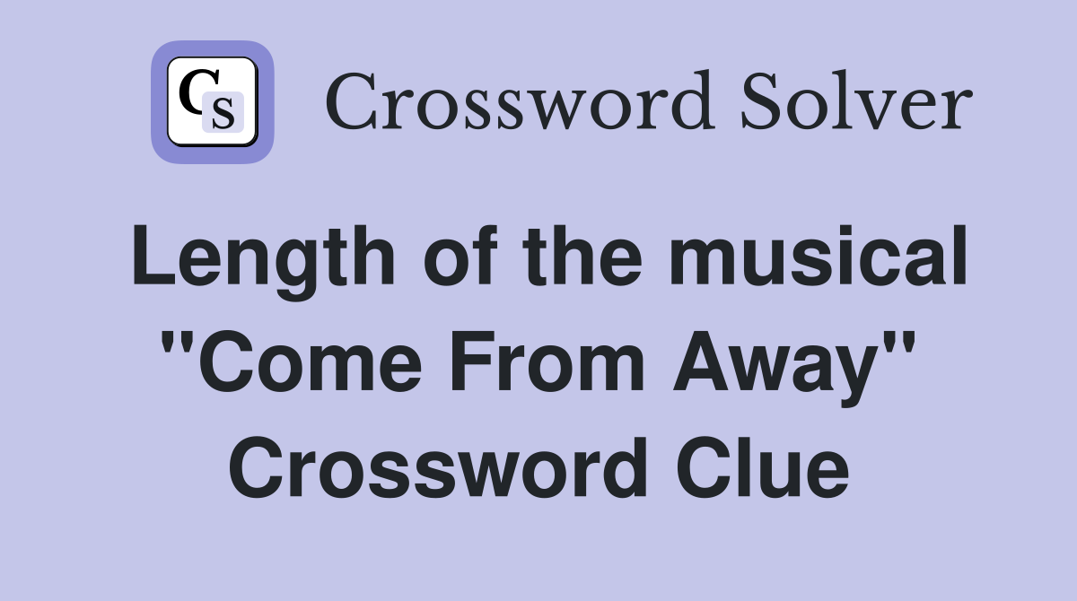 Length of the musical "Come From Away" Crossword Clue