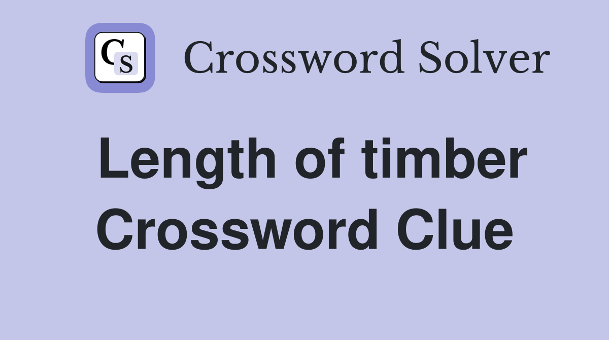 Length of timber Crossword Clue