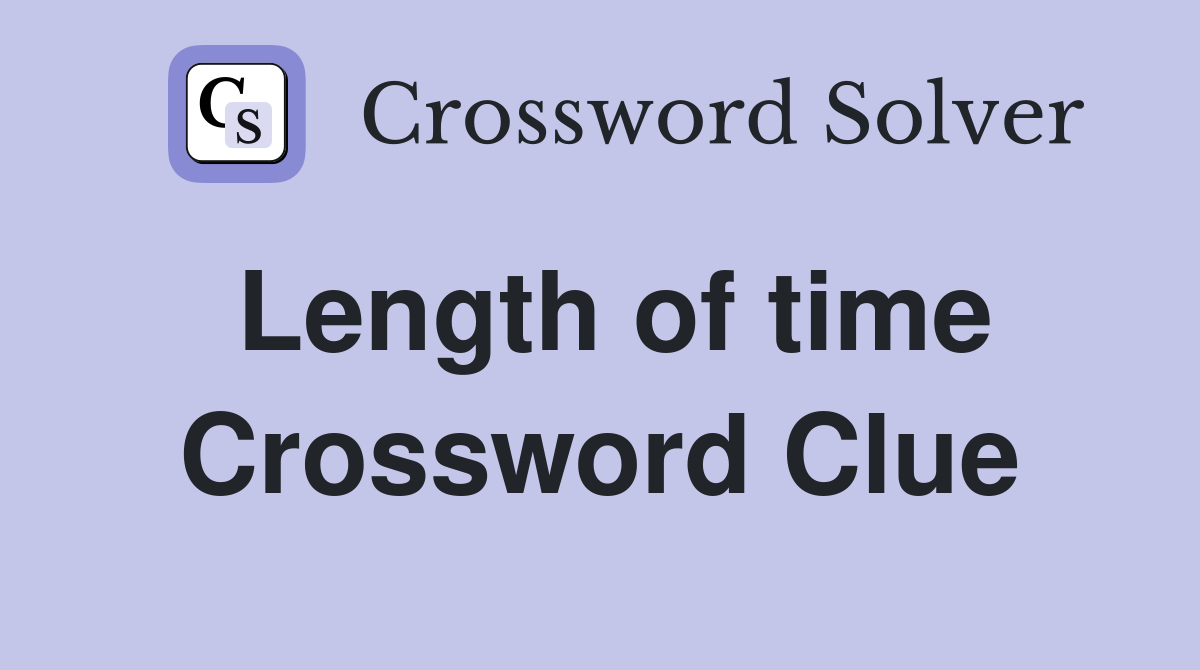 Length of time Crossword Clue
