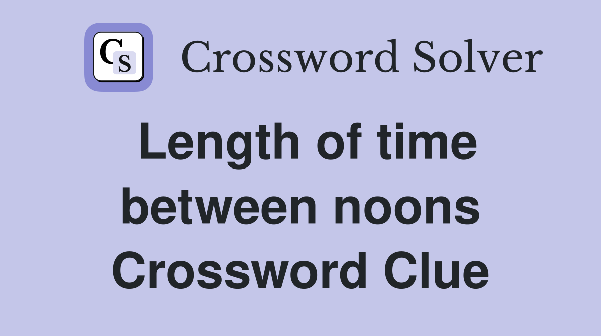 Length of time between noons Crossword Clue