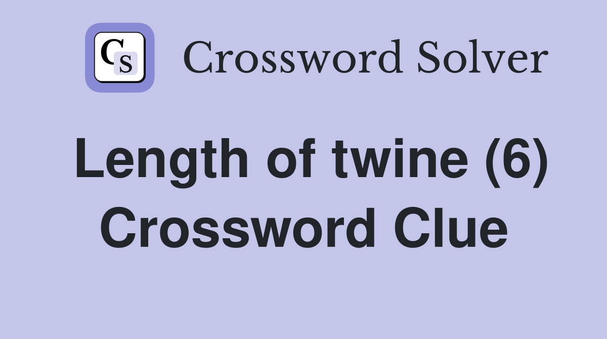 Length of twine (6) Crossword Clue