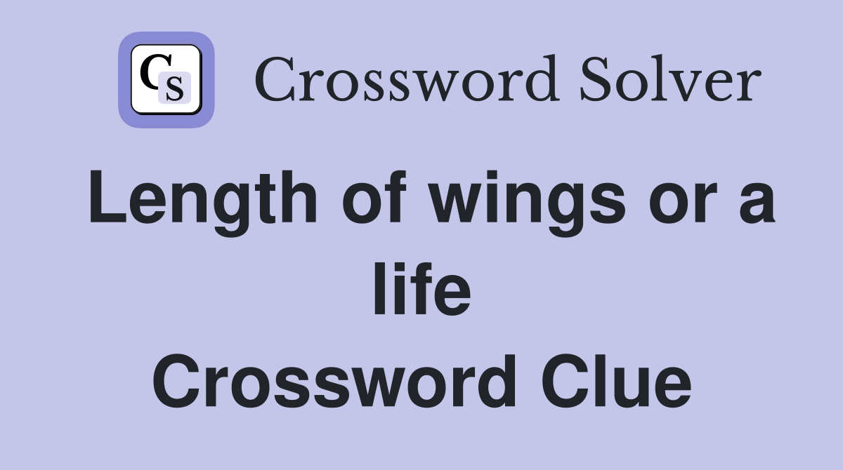 Length of wings or a life Crossword Clue