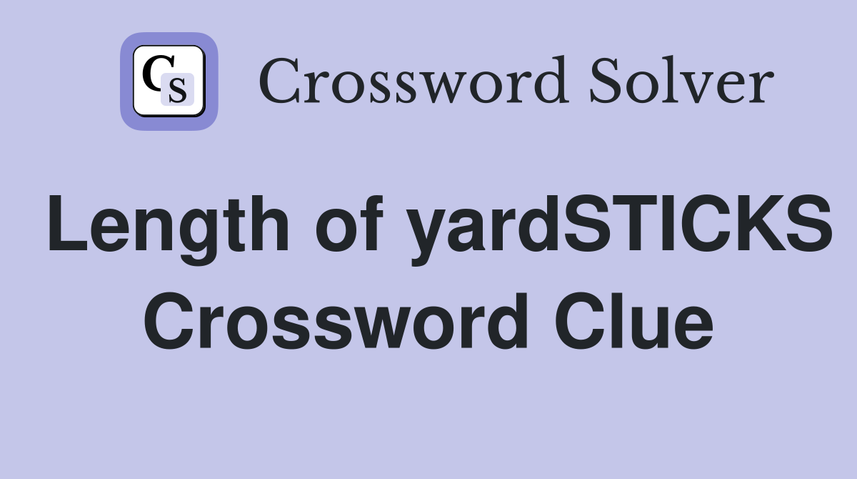 Length of yardSTICKS Crossword Clue