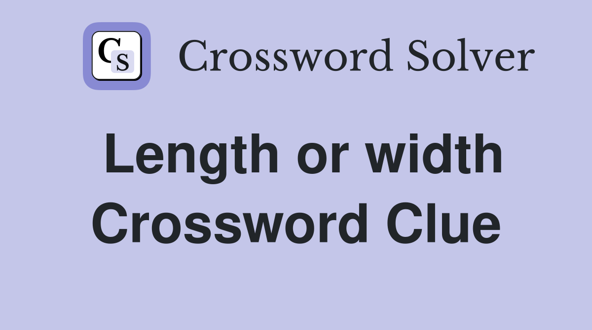 Length or width Crossword Clue