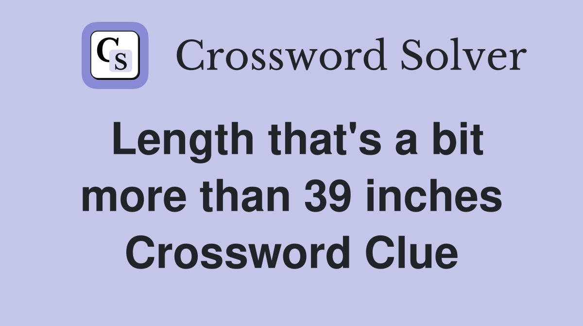 Length that's a bit more than 39 inches Crossword Clue