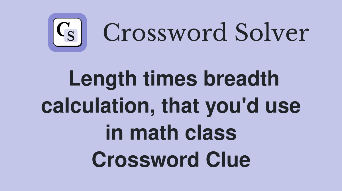 Length times breadth calculation, that you'd use in math class Crossword Clue