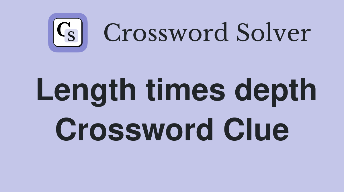 Length times depth Crossword Clue